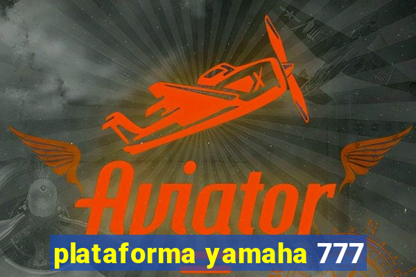 plataforma yamaha 777